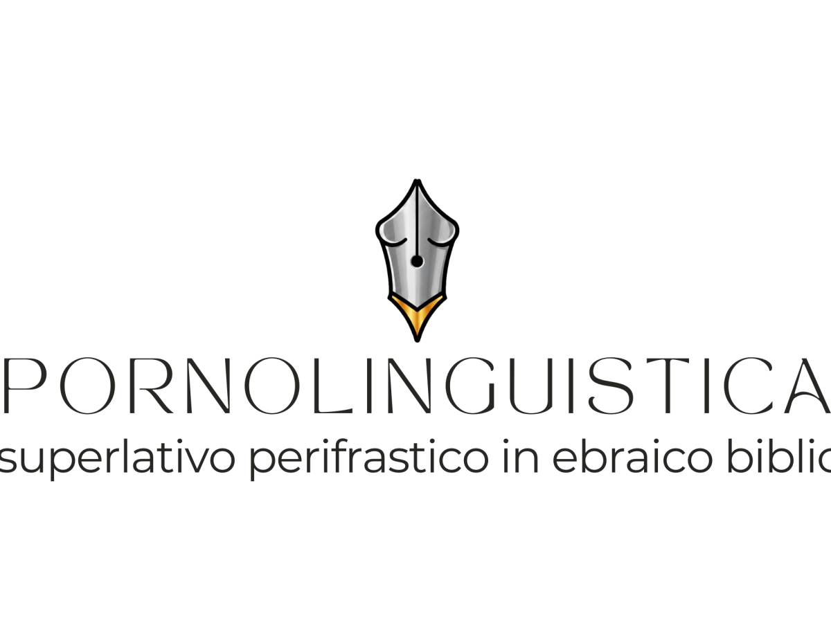 Pornolinguistica | Il superlativo perifrastico in ebraico biblico, nunazione e anarchia&nbsp;sintattica.